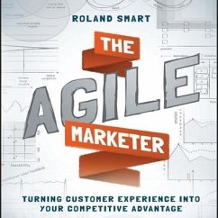 The Agile Marketer Lib/E: Turning Customer Experience Into Your Competitive Advantage - Smart, Roland