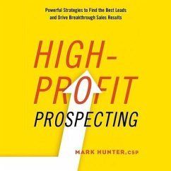 High-Profit Prospecting Lib/E: Powerful Strategies to Find the Best Leads and Drive Breakthrough Sales Results - Hunter, Mark