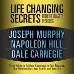 Life Changing Secrets from the 3 Masters Success: Three Habits to Achieve Abundance in Your Finances, Your Relationships, Your Health, and Your Life
