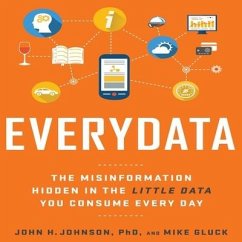 Everydata: The Misinformation Hidden in the Little Data You Consume Every Day - Johnson, John H.; Gluck, Mike