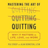 Mastering the Art of Quitting Lib/E: Why It Matters in Life, Love, and Work
