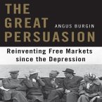 The Great Persuasion Lib/E: Reinventing Free Markets Since the Depression
