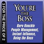 You're the Boss Lib/E: Bare Knuckle People Management; Instant Influence; Being the Boss