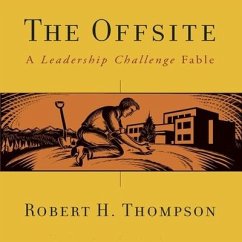 The Offsite Lib/E: A Leadership Challenge Fable - Thompson, Robert H.