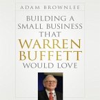 Building a Small Business That Warren Buffett Would Love Lib/E