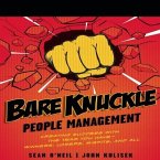 Bare Knuckle People Management Lib/E: Creating Success with the Team You Have?winners, Losers, Misfits, and All