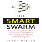 The Smart Swarm: How Understanding Flocks, Schools, and Colonies Can Make Us Better at Communicating, Decision Making, and Getting Thin