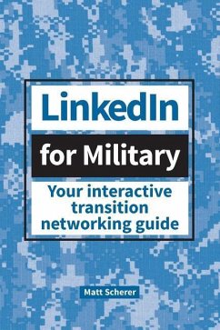 LinkedIn for Military: Your Interactive Transition Networking Guide - Scherer, Matt