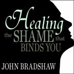 Healing the Shame That Binds You Lib/E