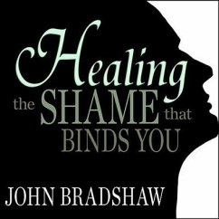 Healing the Shame That Binds You Lib/E - Bradshaw, John