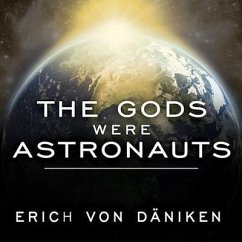 The Gods Were Astronauts: Evidence of the True Identities of the Old 'Gods' - Däniken, Erich Von