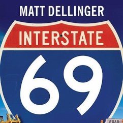 Interstate 69: The Unfinished History of the Last Great American Highway - Dellinger, Matt