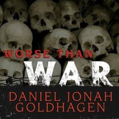 Worse Than War: Genocide, Eliminationism, and the Ongoing Assault on Humanity - Goldhagen, Daniel Jonah