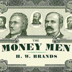 The Money Men Lib/E: Capitalism, Democracy, and the Hundred Years' War Over the American Dollar - Brands, H. W.