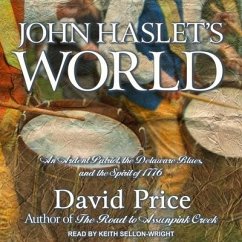 John Haslet's World: An Ardent Patriot, the Delaware Blues, and the Spirit of 1776 - Price, David A.; Price, David