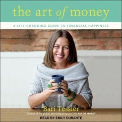 The Art of Money Lib/E: A Life-Changing Guide to Financial Happiness - Tessler, Bari