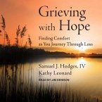 Grieving with Hope Lib/E: Finding Comfort as You Journey Through Loss