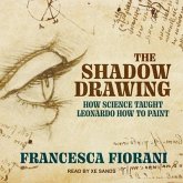 The Shadow Drawing Lib/E: How Science Taught Leonardo How to Paint