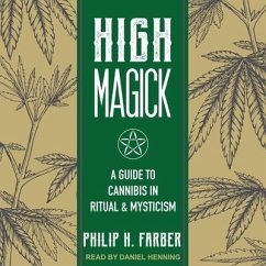 High Magick: A Guide to Cannabis in Ritual & Mysticism - Farber, Philip H.