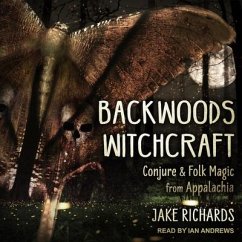 Backwoods Witchcraft Lib/E: Conjure & Folk Magic from Appalachia - Richards, Jake