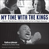 My Time with the Kings Lib/E: A Reporter's Recollections of Martin, Coretta and the Civil Rights Movement