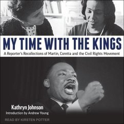 My Time with the Kings Lib/E: A Reporter's Recollections of Martin, Coretta and the Civil Rights Movement - Johnson, Kathryn