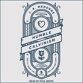 Humble Calvinism Lib/E: And If I Know the Five Points, But Have Not Love