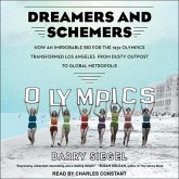 Dreamers and Schemers Lib/E: How an Improbable Bid for the 1932 Olympics Transformed Los Angeles from Dusty Outpost to Global Metropolis