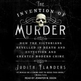 The Invention of Murder Lib/E: How the Victorians Revelled in Death and Detection and Created Modern Crime