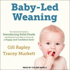 Baby-Led Weaning: The Essential Guide to Introducing Solid Foods-And Helping Your Baby to Grow Up a Happy and Confident Eater - Rapley, Gill; Murkett, Tracey