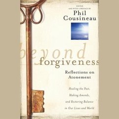 Beyond Forgiveness Lib/E: Reflections on Atonement - Cousineau, Phil