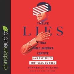 Twelve Lies That Hold America Captive Lib/E: And the Truth That Sets Us Free - Walton, Jonathan