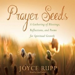 Prayer Seeds Lib/E: A Gathering of Blessings, Reflections, and Poems for Spiritual Growth - Rupp, Joyce