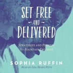Set Free and Delivered Lib/E: Strategies and Prayers to Maintain Freedom
