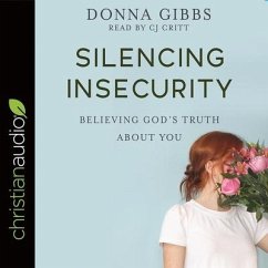 Silencing Insecurity: Believing God's Truth about You - Gibbs, Donna