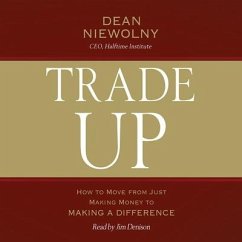 Trade Up: How to Move from Just Making Money to Making a Difference - Niewolny, Dean