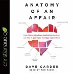 Anatomy of an Affair Lib/E: How Affairs, Attractions, and Addictions Develop, and How to Guard Your Marriage Against Them