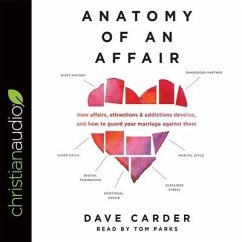 Anatomy of an Affair Lib/E: How Affairs, Attractions, and Addictions Develop, and How to Guard Your Marriage Against Them - Carder, Dave