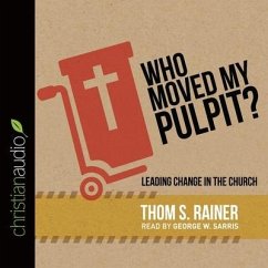 Who Moved My Pulpit?: Leading Change in the Church - Rainer, Thom S.