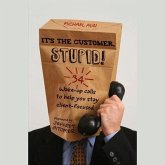 It's the Customer, Stupid! Lib/E: 34 Wake-Up Calls to Help You Stay Client-Focused