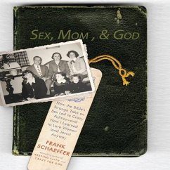 Sex, Mom, and God: A Religiously Obsessed Sexual Memoir (or a Sexually Obsessed Religious Memoir) - Schaeffer, Frank