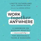 Work Together Anywhere Lib/E: A Handbook on Working Remotely -Successfully - For Individuals, Teams, and Managers