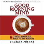The Good Morning Mind Lib/E: Nine Essential Mindfulness Habits for the Workplace