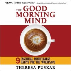 The Good Morning Mind Lib/E: Nine Essential Mindfulness Habits for the Workplace - Puskar, Theresa