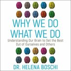 Why We Do What We Do Lib/E: Understanding Our Brain to Get the Best Out of Ourselves and Others