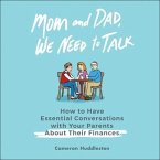 Mom and Dad, We Need to Talk Lib/E: How to Have Essential Conversations with Your Parents about Their Finances