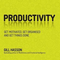 Productivity: Get Motivated, Get Organised and Get Things Done - Hasson, Gill