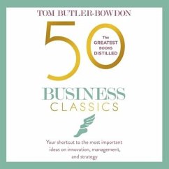 50 Business Classics: Your Shortcut to the Most Important Ideas on Innovation, Management and Strategy - Butler-Bowdon, Tom