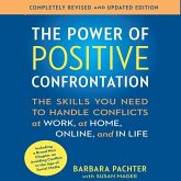 The Power of Positive Confrontation Lib/E: The Skills You Need to Handle Conflicts at Work, at Home, Online, and in Life