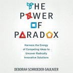 The Power of Paradox Lib/E: Harness the Energy of Competing Ideas to Uncover Radically Innovative Solutions